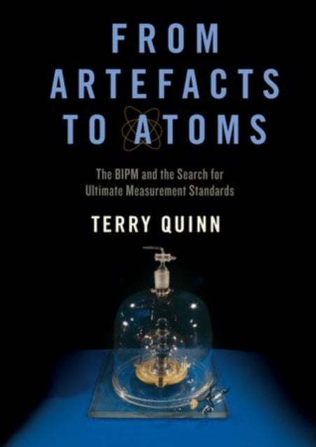 From Artefacts to Atoms - The BIPM and the Search for Ultimate Measurement Standards