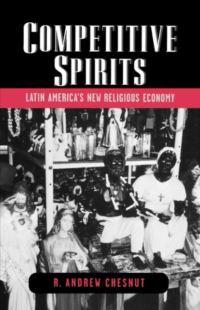 Competitive Spirits - Latin America's New Religious Economy