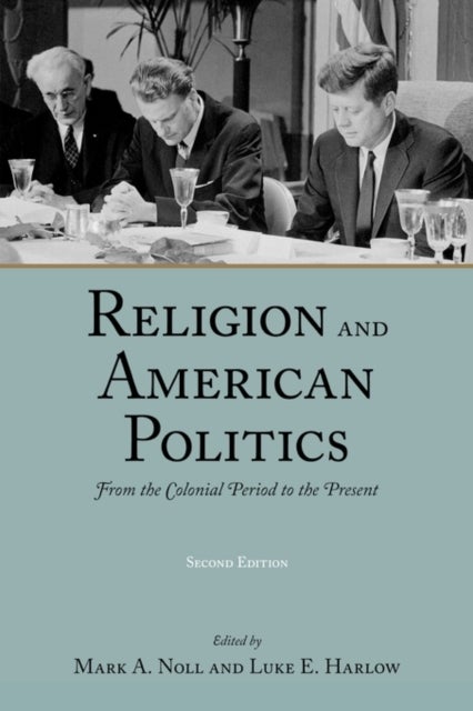 Religion and American Politics - From the Colonial Period to the Present