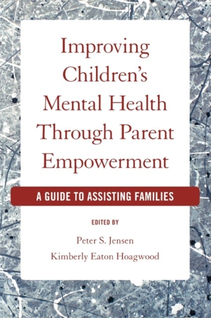 Improving Children's Mental Health Through Parent Empowerment - A guide to assisting families