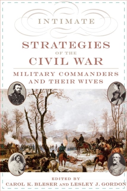 Intimate Strategies of the Civil War - Military Commanders and Their Wives