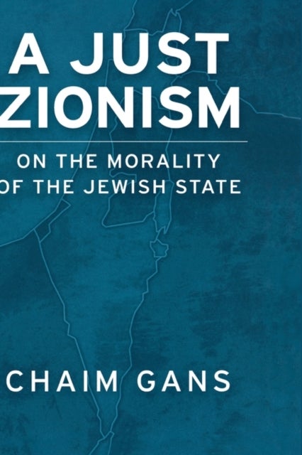A Just Zionism - On the Morality of the Jewish State