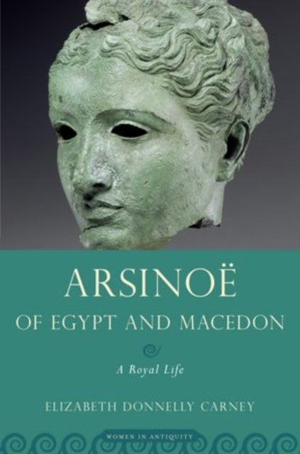 Arsinoe of Egypt and Macedon - A Royal Life