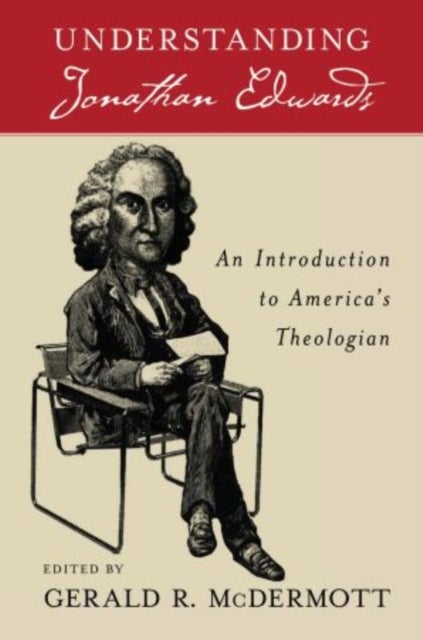 Understanding Jonathan Edwards - An Introduction to America's Theologian