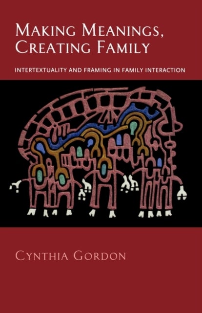 Making Meanings, Creating Family - Intertextuality and Framing in Family Interaction