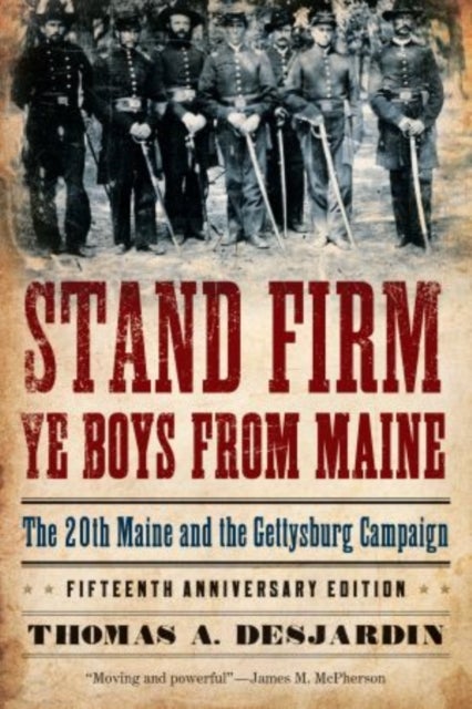 Stand Firm Ye Boys from Maine - The 20th Maine and the Gettysburg Campaign