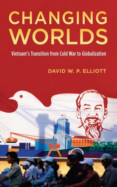 Changing Worlds - Vietnam's Transition from Cold War to Globalization