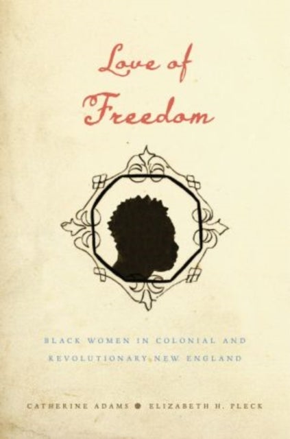 Love of Freedom - Black Women in Colonial and Revolutionary New England