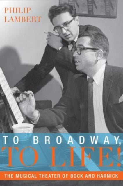 To Broadway, To Life! - The Musical Theater of Bock and Harnick