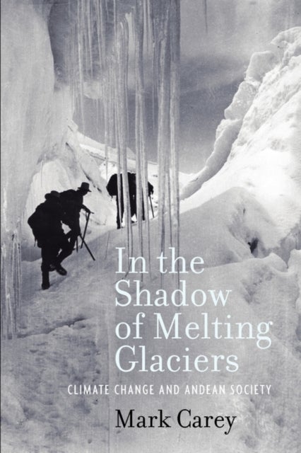 In the Shadow of Melting Glaciers - Climate Change and Andean Society