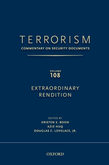 TERRORISM: Commentary on Security Documents Volume 108 - EXTRAORDINARY RENDITION