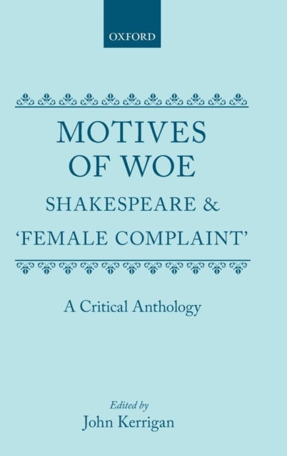 Motives of Woe - Shakespeare and `Female Complaint'. A Critical Anthology