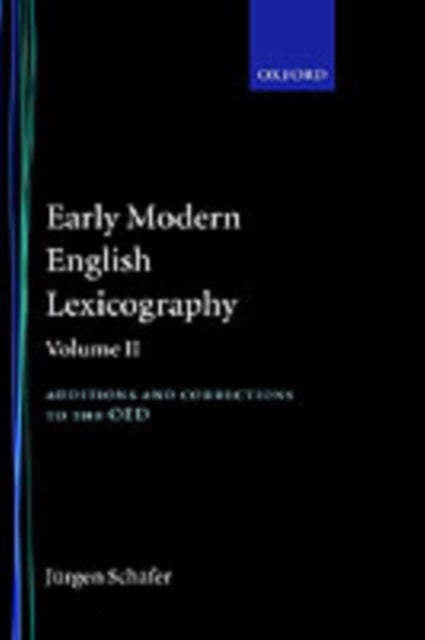 Early Modern English Lexicography: Volume II - Additions and Corrections to the OED