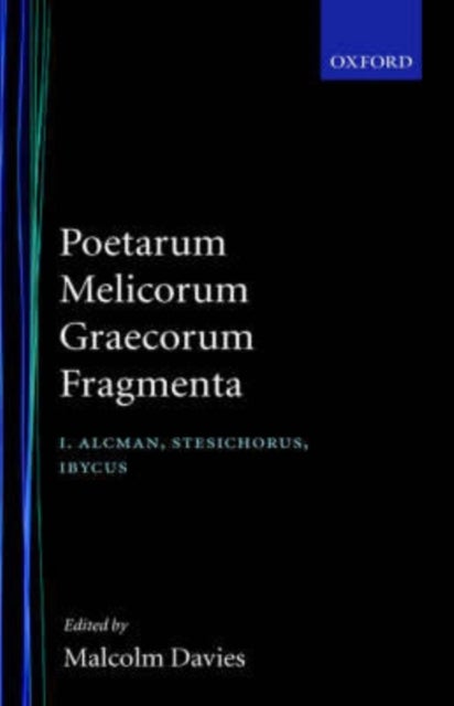 Poetarum Melicorum Graecorum Fragmenta: Volume I - Alcman, Stesichorus, Ibycus: Post D. L. Page