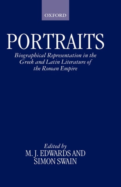 Portraits - Biographical Representation in the Greek and Latin Literature of the Roman Empire