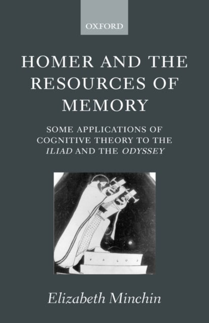 Homer and the Resources of Memory - Some Applications of Cognitive Theory to the Iliad and the Odyssey