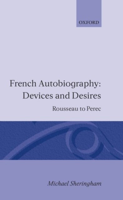 French Autobiography: Devices and Desires - Rousseau to Perec
