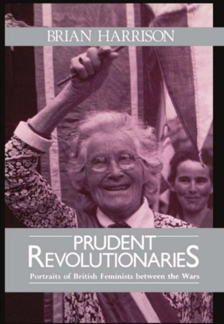 Prudent Revolutionaries - Portraits of British Feminists between the Wars
