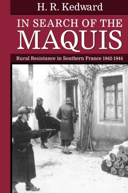 In Search of the Maquis - Rural Resistance in Southern France 1942-1944