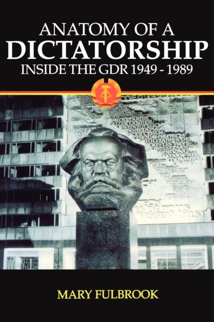 Anatomy of a Dictatorship - Inside the GDR 1949-1989