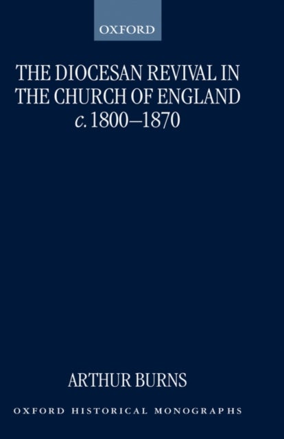 The Diocesan Revival in the Church of England c.1800-1870