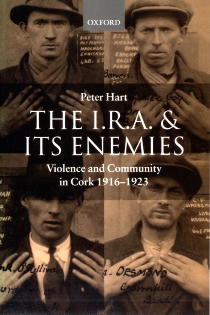 The I.R.A. and its Enemies - Violence and Community in Cork, 1916-1923