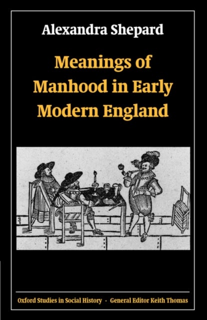 Meanings of Manhood in Early Modern England