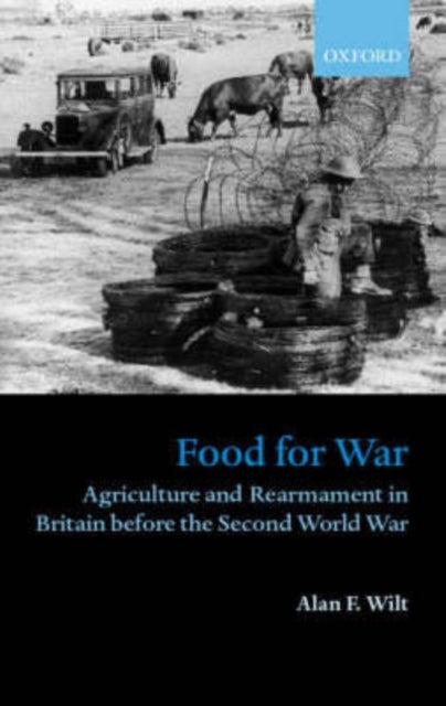 Food for War - Agriculture and Rearmament in Britain before the Second World War