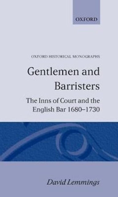 Gentlemen and Barristers - The Inns of Court and the English Bar 1680-1730