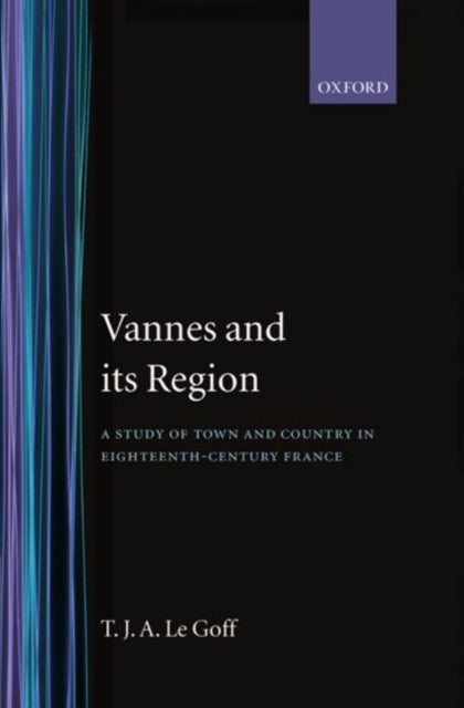 Vannes and its Region - A Study of Town and Country in Eighteenth-Century France