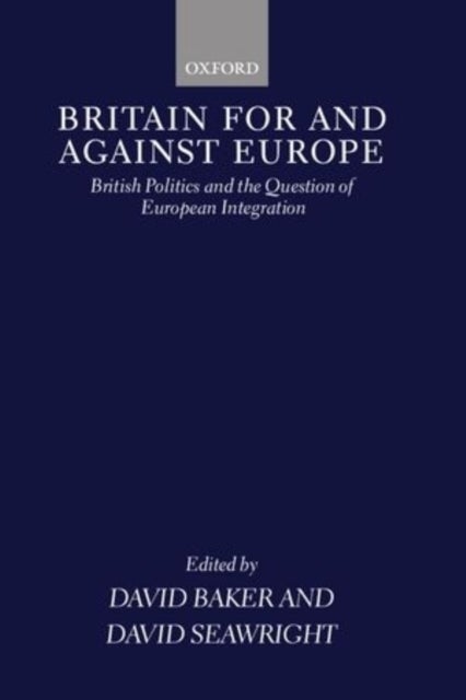 Britain For and Against Europe - British Politics and the Question of European Integration