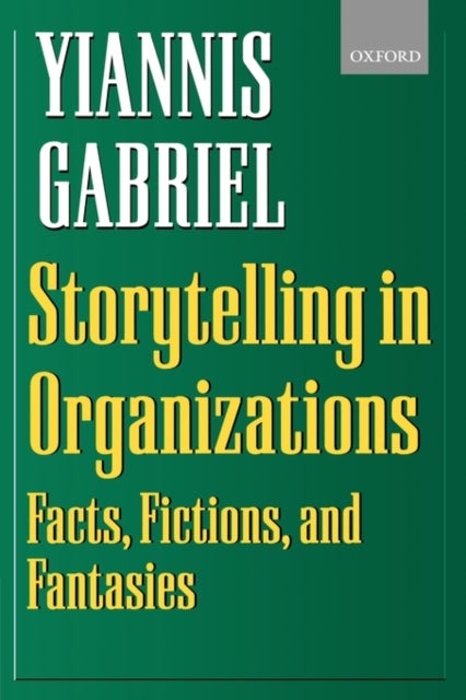 Storytelling in Organizations - Facts, Fictions, and Fantasies