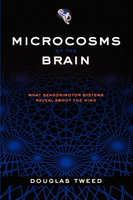 Microcosms of the Brain - What sensorimotor systems reveal about the mind