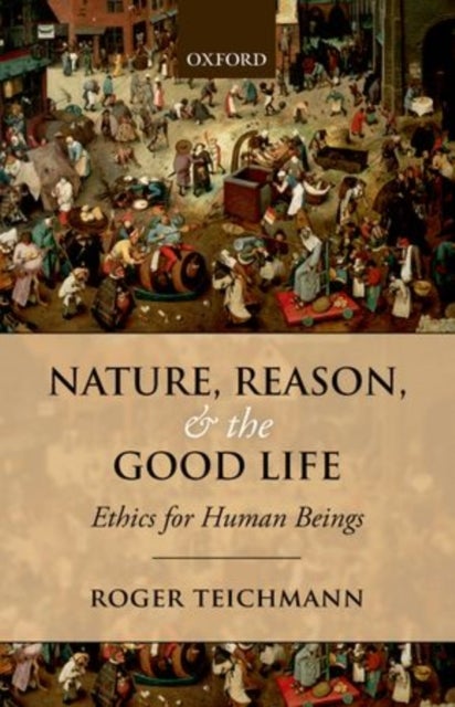 Nature, Reason, and the Good Life - Ethics for Human Beings