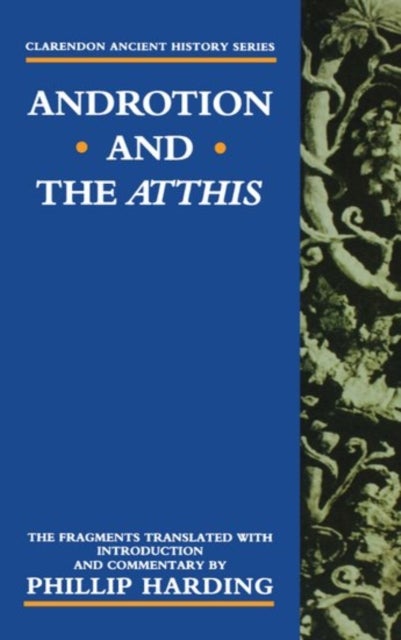 Androtion and the Atthis - The Fragments Translated with Introduction and Commentary