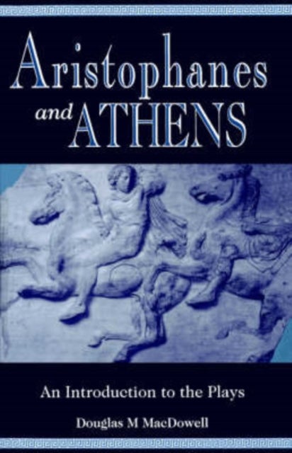 Aristophanes and Athens - An Introduction to the Plays