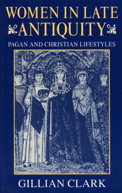 Women in Late Antiquity - Pagan and Christian Life-styles