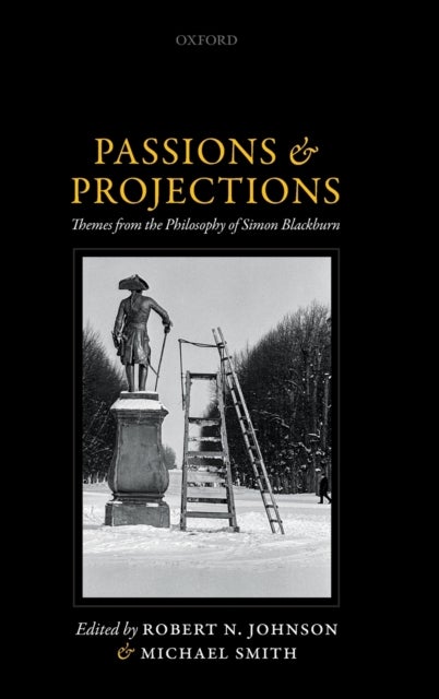 Passions and Projections - Themes from the Philosophy of Simon Blackburn