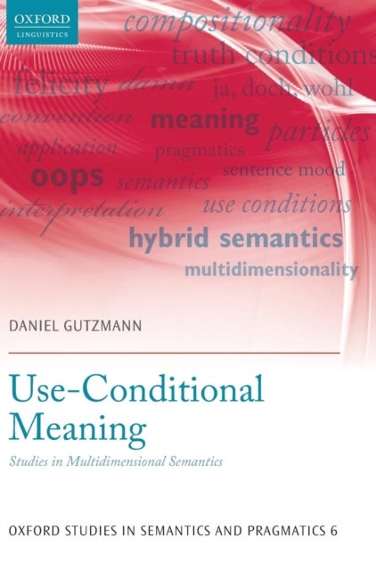Use-Conditional Meaning - Studies in Multidimensional Semantics