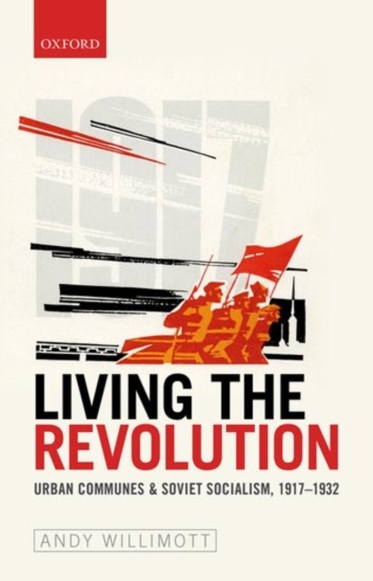 Living the Revolution - Urban Communes & Soviet Socialism, 1917-1932