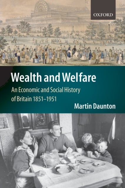 Wealth and Welfare - An Economic and Social History of Britain, 1851-1951
