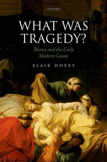 What Was Tragedy? - Theory and the Early Modern Canon