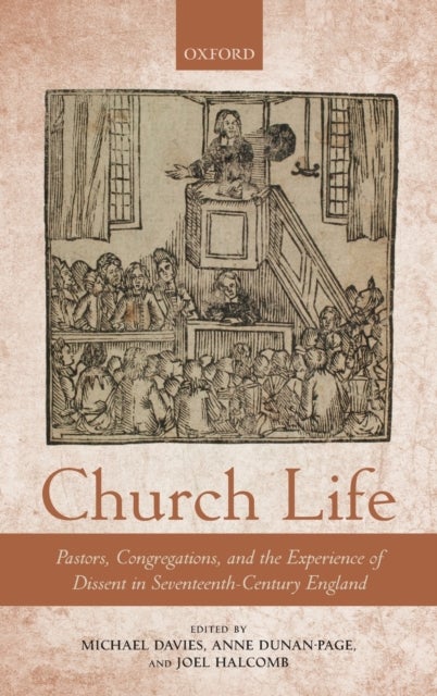 Church Life - Pastors, Congregations, and the Experience of Dissent in Seventeenth-Century England