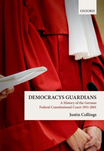 Democracy's Guardians - A History of the German Federal Constitutional Court, 1951-2001