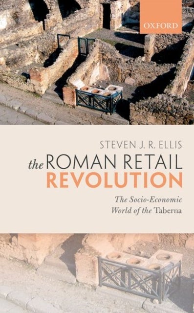 Roman Retail Revolution - The Socio-Economic World of the Taberna