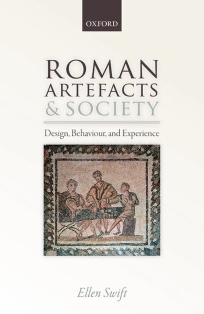 Roman Artefacts and Society - Design, Behaviour, and Experience