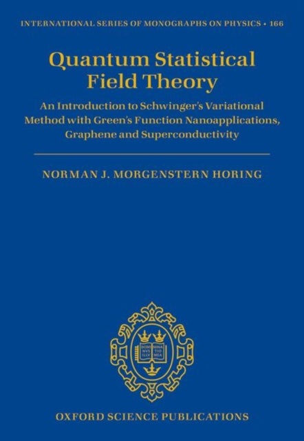 Quantum Statistical Field Theory - An Introduction to Schwinger's Variational Method with Green's Function Nanoapplications, Graphene and Superconductivity