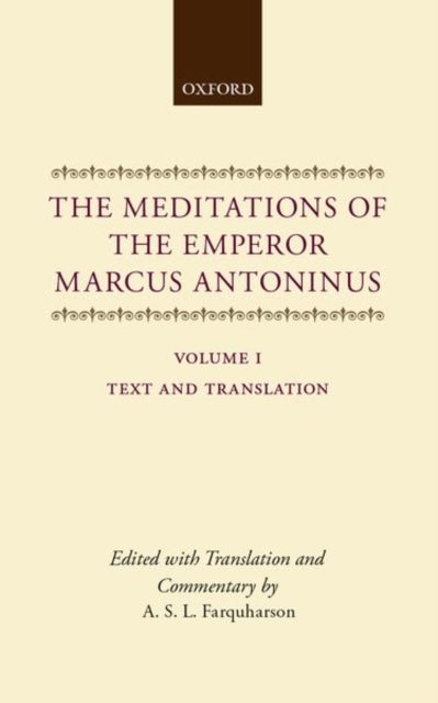 The Meditations of the Emperor Marcus Antoninus - Vol. I: Text and Translation