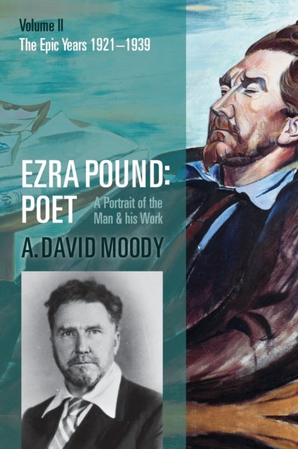 Ezra Pound: Poet - Volume II: The Epic Years