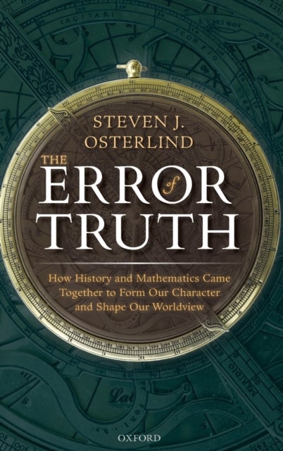 The Error of Truth - How History and Mathematics Came Together to Form Our Character and Shape Our Worldview